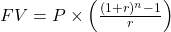 FV = P \times \left( \frac{(1 + r)^n - 1}{r} \right)