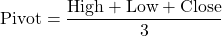 \[ \text{Pivot} = \frac{\text{High} + \text{Low} + \text{Close}}{3} \]