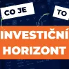 Co je investiční horizont a jaký zvolit?