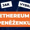 Jak vybrat nejlepší peněženku pro Ethereum