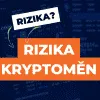 Rizika investování do kryptoměn nelze přehlížet